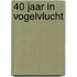 40 jaar in vogelvlucht