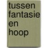 Tussen fantasie en hoop