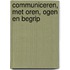 Communiceren, met oren, ogen en begrip