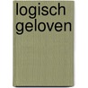 Logisch geloven by G. Oord