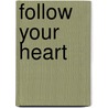 Follow your heart door N. Willemstein