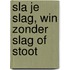 Sla je slag, win zonder slag of stoot