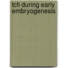 TCFI during early embryogenesis door O. van den Broek