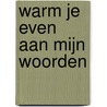 Warm je even aan mijn woorden door G. kwantes