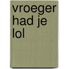 Vroeger had je lol door Theo Horsten