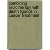 Combining radiotherapy with death ligands in cancer treatment door I. Verbrugge