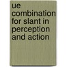 Ue combination for slant in perception and action by van Mierlo