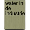 Water in de industrie by H. Bobo