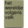 Het wereldje volgens Valk door Onbekend