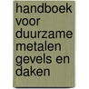 Handboek voor duurzame metalen gevels en daken by Unknown