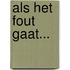 Als het fout gaat...