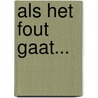Als het fout gaat... door M. Verstegen