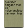 Praktisch omgaan met de risico-analyse van machines door J. Gerrits