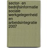 Sector- en bedrijfsinformatie sociale werkgelegenheid en arbeidsintegratie 2007 door P.A. Risseeuw