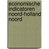 Economische indicatoren Noord-Holland Noord by E. van den Berg