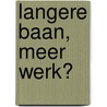 Langere baan, meer werk? door L.C. Heemskerk