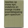 Reacties op visies KPN, Vodafone en Orange inzake waardebepaling GSM-spectrum by M. Gerritsen