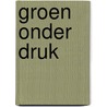 Groen onder druk door M.R. van den Berg