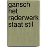 Gansch het raderwerk staat stil door M. de Nooij