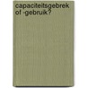 Capaciteitsgebrek of -gebruik? door M. Pelger
