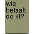Wie betaalt de rit?
