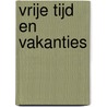 Vrije tijd en vakanties by N.M. Brouwer