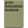 Grote Teletubbies doeboek by Gene D. Moore