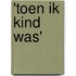 'Toen ik kind was'