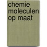 Chemie moleculen op maat door W.P. Hermans