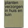 Planten verzorgen in huis en tuin by Raalte