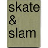 Skate & Slam door Onbekend