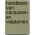 Handboek van cactussen en vetplanten