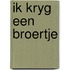 Ik kryg een broertje