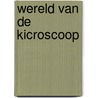 Wereld van de kicroscoop door William J. Kirkpatrick