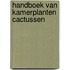 Handboek van kamerplanten cactussen