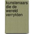 Kunstenaars die de wereld verrykten