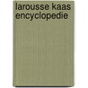 Larousse kaas encyclopedie door Wina Born
