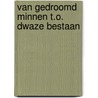 Van gedroomd minnen t.o. dwaze bestaan door Galle