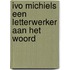 Ivo michiels een letterwerker aan het woord