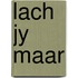 Lach jy maar