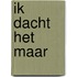Ik dacht het maar