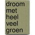 Droom met heel veel groen