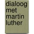 Dialoog met martin luther