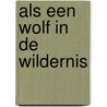 Als een wolf in de wildernis door Berkhof