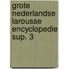 Grote nederlandse larousse encyclopedie sup. 3 door Onbekend