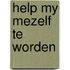 Help my mezelf te worden