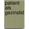 Patient als gezinslid by Unknown