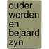 Ouder worden en bejaard zyn