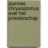 Joannes chrysostomus over het priesterschap by Unknown