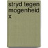 Stryd tegen mogenheid x